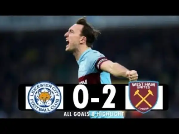 Video: Leicester City vs West Ham 0-2 All Goals& Highlights 2018 HD